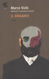 Marco Vichi: Il brigante (Italian language, 2006, U. Guanda)