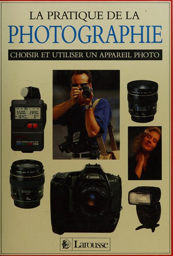 John Hedgecoe: La Pratique de la photographie (French language, 1993, Larousse)