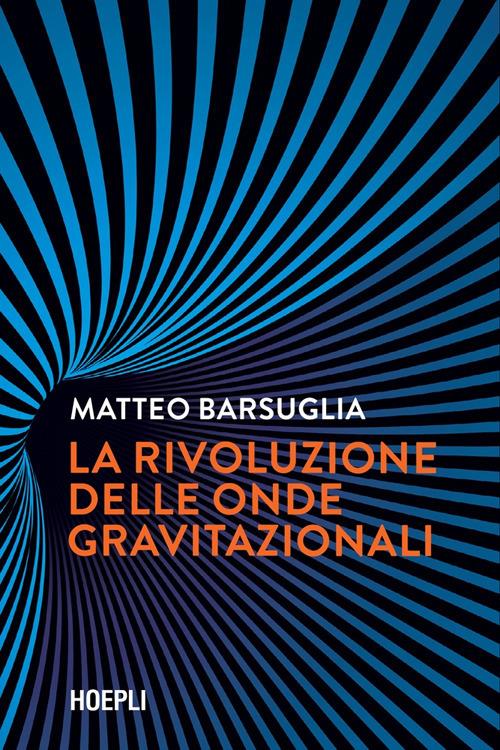Matteo Barsuglia: La rivoluzione delle onde gravitazionali (EBook, Italiano language, Hoepli)