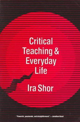 Ira Shor: Critical teaching and everyday life (1987, University of Chicago Press)