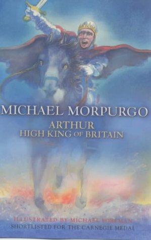 Michael Morpurgo: Arthur, High King of Britain (Paperback, 2002, Egmont Books Ltd)