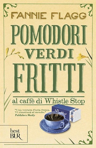 Fannie Flagg: Pomodori verdi fritti (Paperback, Italian language, BUR Biblioteca Univ. Rizzoli)