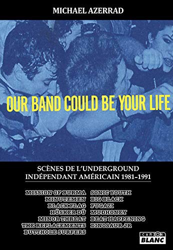 Michael Azerrad: Our Band Could Be Your Life Scènes de l'underground indépendant américain (Paperback, CAMION BLANC)