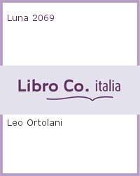 Leo Ortolani: Luna 2069 (Italian language, 2019)