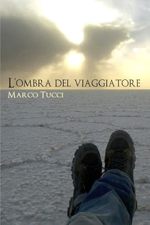 Marco Tucci: L'ombra Del Viaggiatore (Italian language, 2017, CreateSpace Independent Publishing Platform)