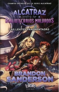 Brandon Sanderson: Las lentes fragmenadas. Alcatraz contra los bibliotecarios malvados (2016, B de Blok)