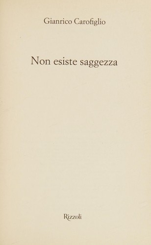 Gianrico Carofiglio: Non esiste saggezza (Italian language, 2011, Rizzoli)