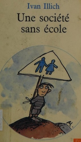 Ivan Illich: Une société sans école (French language, 1971, Seuil, Points)