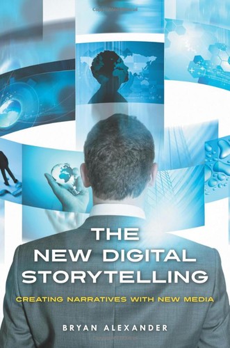 Bryan Alexander: The new digital storytelling (2011, Praeger)