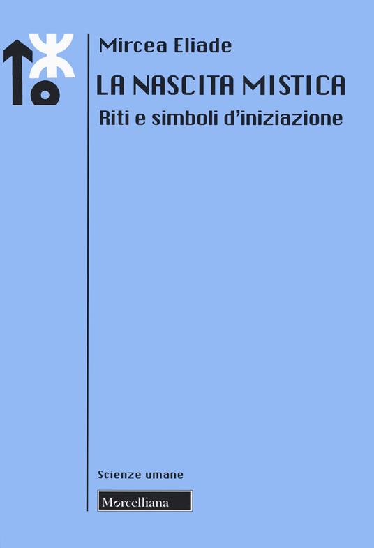 Mircea Eliade: La nascita mistica (2020, Morcelliana)