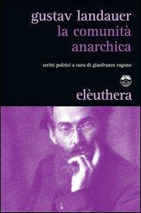 Gustav Landauer: La comunità anarchica (Italian language, 2012, Elèuthera)