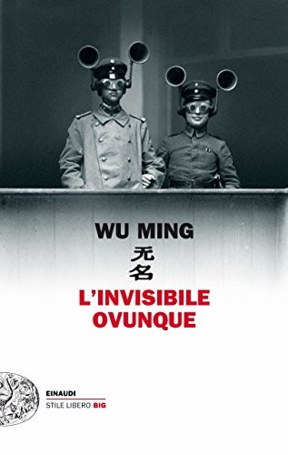 Wu Ming: L'invisibile ovunque (Paperback, 2015, Einaudi)