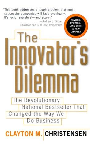 Don Leslie, Clayton M. Christensen, L J Ganser: Innovator's dilemma (2000, HarperBusiness, [Orginally by Harvard Business School Press, 1997])