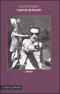 Antonio Pagliaro: I cani di via Lincoln (Paperback, Italiano language, 2010, Laurana Editore)