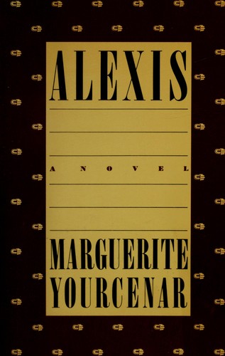 Marguerite Yourcenar: Alexis (1984, Farrar Straus Giroux)