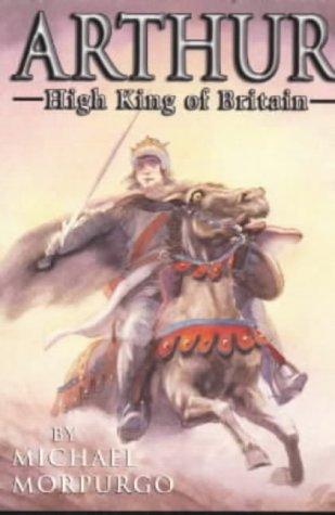 Michael Morpurgo: Arthur, High King of Britain (AudiobookFormat, 1999, Hodder Children's Books)