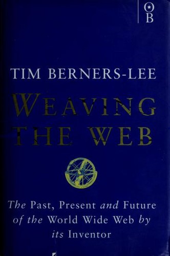 Tim Berners-Lee: Weaving the Web (1999, Orion Business)