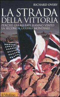 Richard J. Overy: La strada della vittoria. (Paperback, Italian language, 2011, Il Mulino)