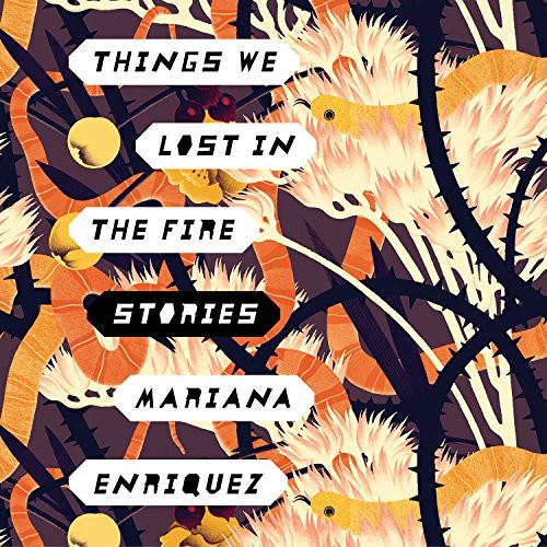 Mariana Enríquez, Tanya Eby: Things We Lost in the Fire (AudiobookFormat, 2017, HighBridge Audio)