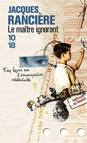 Jacques Rancière: Le maître ignorant : Cinq leçons sur l'émancipation intellectuelle (10, 10 X 18)