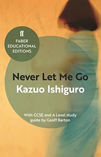 Kazuo Ishiguro: Never Let Me Go: With GCSE and a Level Study Guide (FABER FABER)