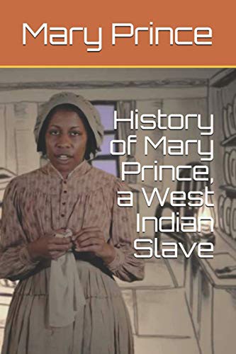 Mary Prince: History of Mary Prince, a West Indian Slave (Paperback, Independently Published, Independently published)