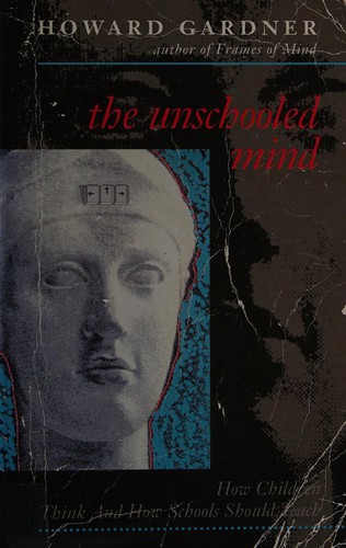 Howard Gardner: The unschooled mind (1993, Fontana, NewYork:BasicBooks,1993)