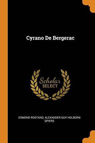 Edmond Rostand, Alexander Guy Holborn Spiers: Cyrano de Bergerac (Paperback, 2018, Franklin Classics Trade Press)