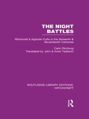 Anne C. Tedeschi, John Tedeschi, Carlo Ginzburg: The Night Battles Witchcraft Agrarian Cults In The Sixteenth Seventeenth Centuries (Routledge)