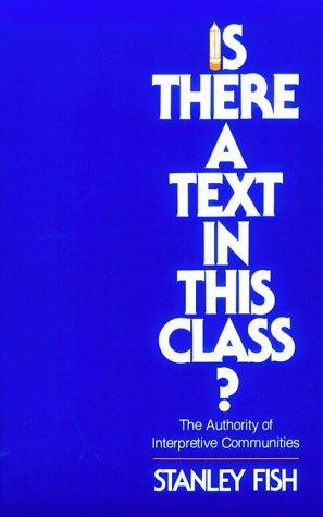 Stanley Fish: Is There a Text in This Class? The Authority of Interpretive Communities (Paperback, Harvard University Press)