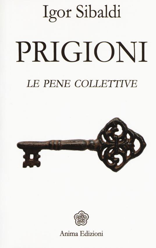 Igor Sibaldi: Prigioni. Le pene collettive (2017, Anima Edizioni)