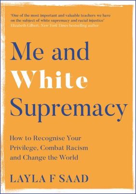 Robin J. DiAngelo, Layla Saad: Me and White Supremacy (2021, Quercus)