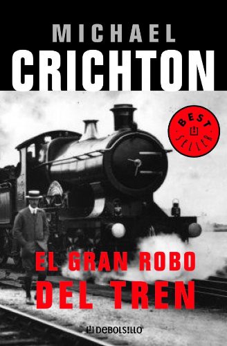 Michael Crichton, Anibal Leal, Francisco Torres Oliver: El gran robo del tren / The Great Train Robbery (Paperback, Debolsillo)