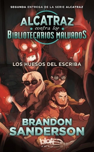 Brandon Sanderson: Los huesos del escriba. Alcatraz contra los bibliotecarios malvados (2016, B de Blok)