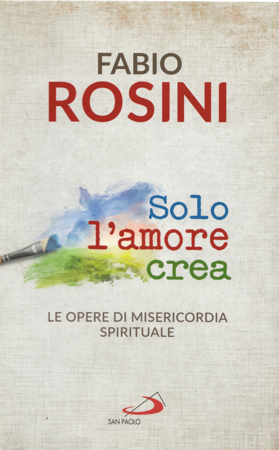 Fabio Rosini: Solo l'amore crea (EBook, Italiano language, San Paolo Edizioni)