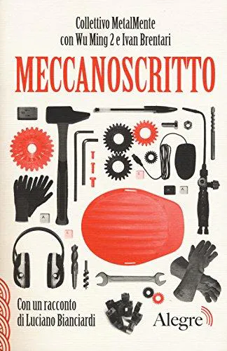 Luciano Bianciardi, Wu Ming 2., Collettivo MetalMente, Ivan Brentari: Meccanoscritto (Italian language, 2017)