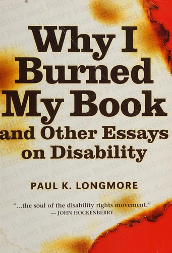 Paul K. Longmore: Why I burned my book and other essays on disability (2003, Temple University Press)