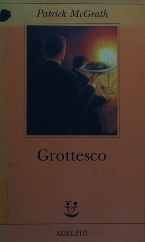 Patrick McGrath: Grottesco (Italian language, 2000, Adelphi)