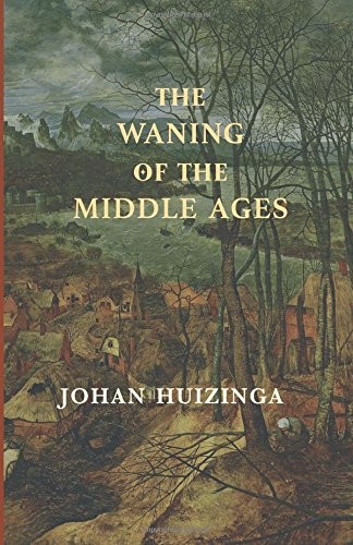 Johan Huizinga: The Waning of the Middle Ages (Paperback, Cluny Media LLC)