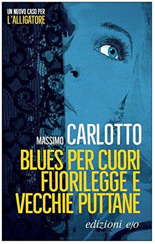 Massimo Carlotto: Blues per cuori fuorilegge e vecchie puttane : [un nuovo caso per l'Alligatore] (Italian language, 2017)