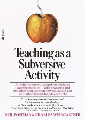 Neil Postman: Teaching As a Subversive Activity. (1971, Delacorte Pr)