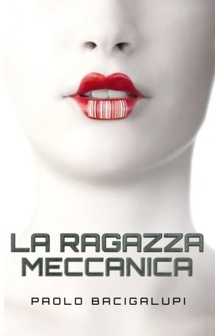 Paolo Bacigalupi: La ragazza meccanica (Paperback, Italiano language, Multiplayer Edizioni)