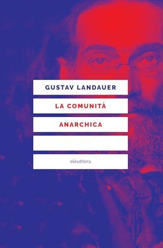Gustav Landauer: La comunità anarchica (Italian language, 2023, Elèuthera)