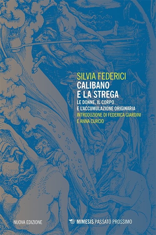 Silvia Federici, Anna Curcio, Federica Giardini: Calibano e la strega (Paperback, italiano language, Mimesis Edizioni)