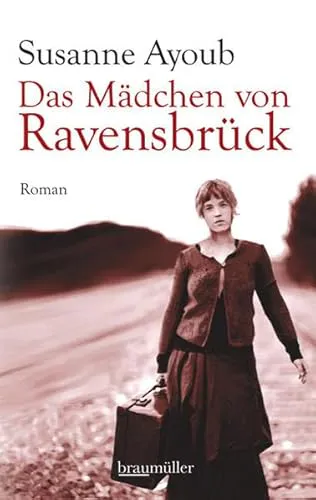 Susanne Ayoub: Das Mädchen von Ravensbrück (Hardcover, German language, 2012, Braumüller)