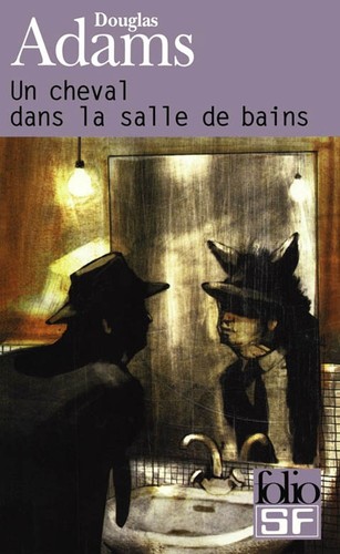 Douglas Adams, Benito Gómez Ibáñez, Jean Rosenthal: Un Cheval dans la Salle de Bains (Paperback, French language, 2003, Gallimard)