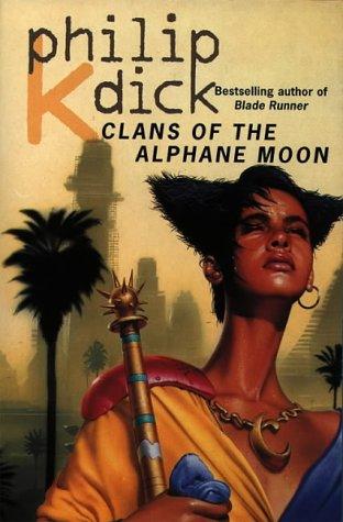 Philip K. Dick: Clans of the Alphane Moon (Paperback, Voyager)