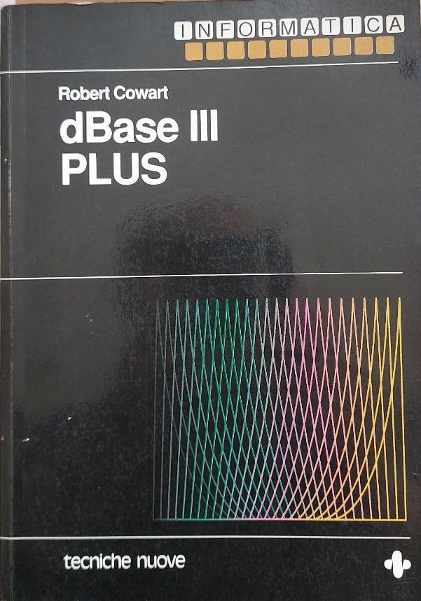Robert Cowart: dbase III Plus (Italiano language, 1989, tecniche nuove)