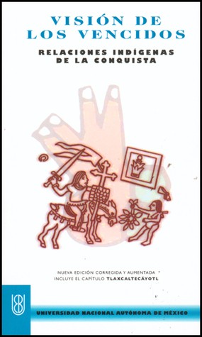 Miguel León Portilla, Miguel Leon-Portilla, Miquel Leon-Portilla, Miguel Leon Portilla, Miguel León Portilla, Lysander Kemp, Lysander Kemp Miguel Leon-Portilla, Jason Manuel Olazabal: Visión de los Vencidos. Relaciones Indígenas de la Conquista (Paperback, 1959, Universidad Nacional Autónoma de México)