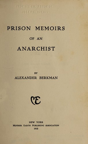 Alexander Berkman: Prison memoirs of an anarchist (1912, Mother Earth publishing association)